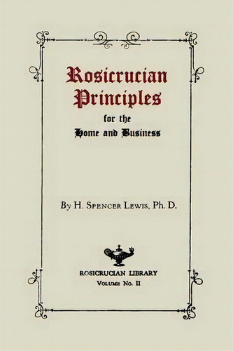 Rosicrucian Principles For The Home And Business, De H Spencer Lewis. Editorial Martino Fine Books, Tapa Blanda En Inglés
