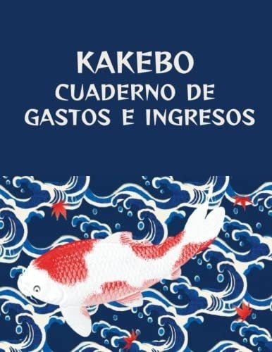 Kakebo Cuaderno De Gastos E Ingresos Cuaderno Diari, de Publisher, Ca. Editorial Independently Published en español