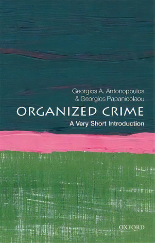 Organized Crime: A Very Short Introduction, De Georgios A. Antonopoulos. Editorial Oxford University Press, Tapa Blanda En Inglés