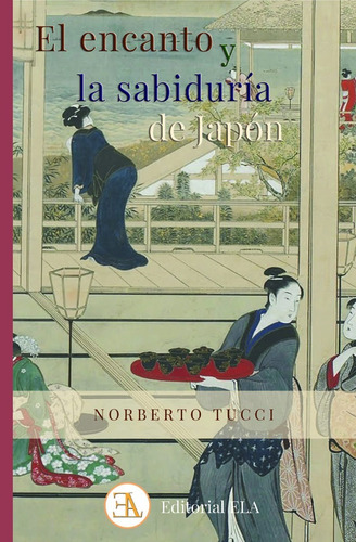 El Encanto Y La Sabiduría De Japón. Norberto Tucci
