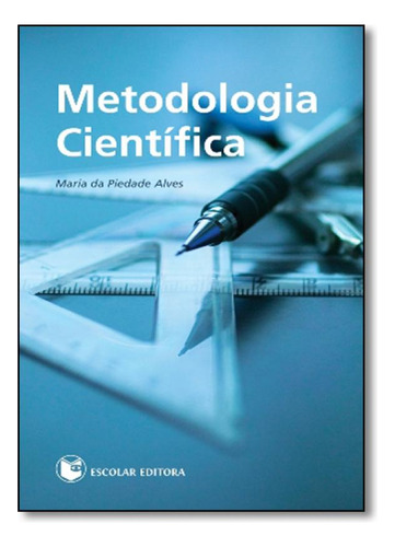 Metodologia Científica, de Maria da Piedade Alves. Editora ESCOLAR EDITORA - GRUPO DECKLEI, capa mole em português