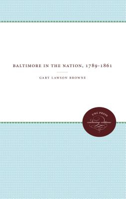 Libro Baltimore In The Nation, 1789-1861 - Browne, Gary L...