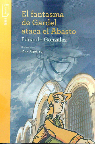 El Fantasma De Gardel Ataca El Abasto - Torre De Papel Amarilla, De Gonzalez, Eduardo. Editorial Norma, Tapa Blanda En Español, 2019