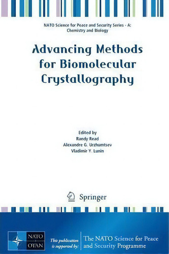 Advancing Methods For Biomolecular Crystallography, De Randy Read. Nato Science For Peace And Security Series - A: Chemistry And Biology, Vol. 1. Editorial Springer, Tapa Blanda En Inglés