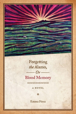 Libro Forgetting The Alamo, Or, Blood Memory - Pã©rez, Emma