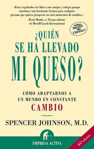 ¿Quién se ha llevado mi queso?, de Spencer Johnson, M.D.. Editorial EMPRESA ACTIVA - URANO en español