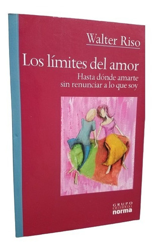 Los Limites Del Amor Walter Riso Hasta Donde Amarte Norma