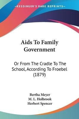Aids To Family Government : Or From The Cradle To The Sch...