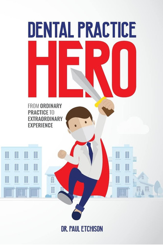 Libro: Dental Practice Hero: From Ordinary Practice To Extra