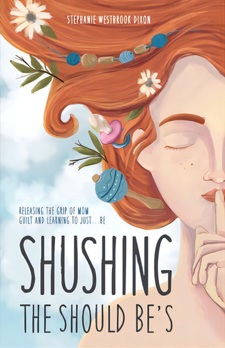 Shushing The Should Be's: Releasing The Grip Of Mom Guilt And Learning To Just... Be!, De Dixon, Stephanie Westbrook. Editorial Lightning Source Inc, Tapa Blanda En Inglés