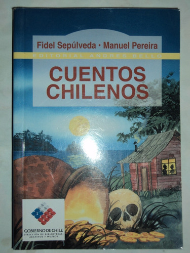 Cuentos Chilenos: Fidel Sepúlveda Manuel Pereira, A. Bello.