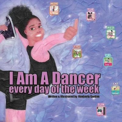 Libro I Am A Dancer Every Day Of The Week - Kimberly Gordon