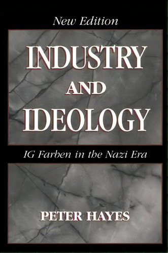 Industry And Ideology : I. G. Farben In The Nazi Era, De Peter Hayes. Editorial Cambridge University Press, Tapa Blanda En Inglés