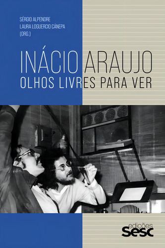 Inácio Araujo: Olhos Livres Para Ver, De Sergio Alpendre., Vol. 1. Editorial Edições Sesc, Capa Mole, Edição 1 Em Português, 2023