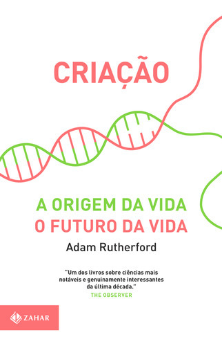 Criação A Origem Da Vida / O Futuro Da Vida: Criação A Origem Da Vida / O Futuro Da Vida, De Rutherford, Adam. Editora Zahar (cia Das Letras), Capa Mole, Edição 1 Em Português