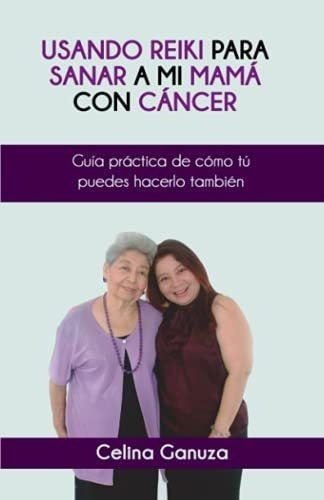 Usando Reiki Para Sanar A Mi Mama Con Cancer Guia., De Ganuza, Cel. Editorial Independently Published En Español