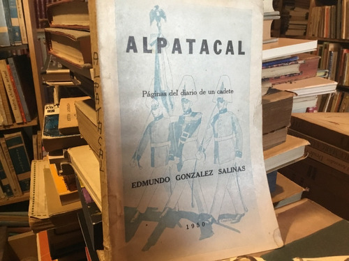 Alpatacal. Páginas Del Diario De Un Cadete. Edmundo Gonzalez