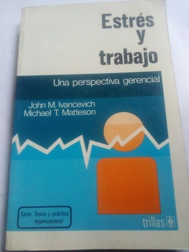 Estrés Y Trabajo John M. Ivancevich Teoría   Organizacional