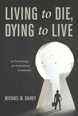 Libro Living To Die, Dying To Live : An Exit Strategy For...