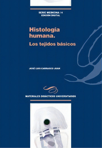 Histología Humana. Los Tejidos Básicos, de José Luis Carrasco Juan. Serie 8415939511, vol. 1. Editorial ESPANA-SILU, tapa blanda, edición 2017 en español, 2017