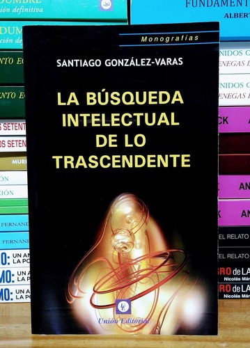 La Búsqueda Intelectual De Lo Trascendente. González Varas