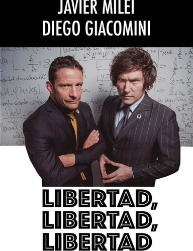 Libertad, Libertad, Libertad - Javier Milei Diego Giacomini 