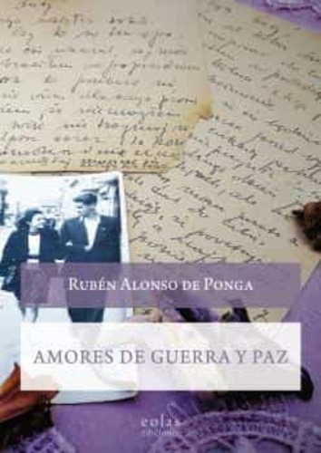 Amores De Guerra Y Paz - Rubén Alonso De Ponga