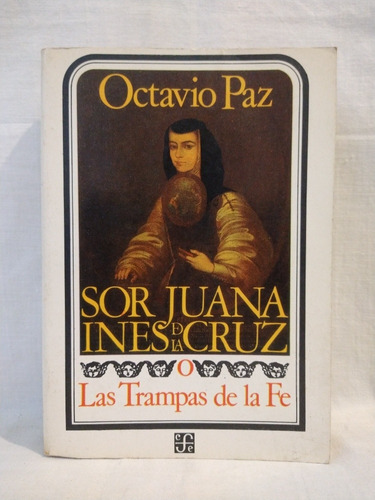 Sor Juana Inés De La Cruz O Las Trampas De La Fe  - O. Paz