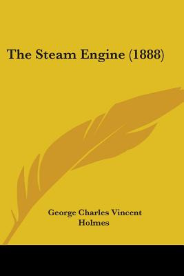 Libro The Steam Engine (1888) - Holmes, George Charles Vi...