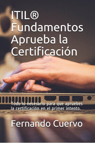 Libro: Itil® Fundamentos Aprueba La Certificación: Todo Lo P