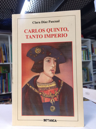 Carlos Quinto, Tanto Imperio  Clara Díaz Pascual - Usado 