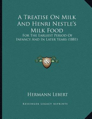 Libro A Treatise On Milk And Henri Nestle's Milk Food : F...