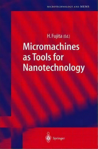 Micromachines As Tools For Nanotechnology, De Hiroyuki Fujita. Editorial Springer-verlag Berlin And Heidelberg Gmbh & Co. Kg, Tapa Blanda En Inglés