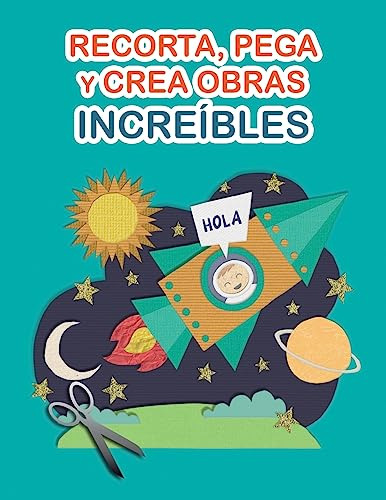 Recorta, Pega Y Crea Obras Increíbles: Libro De Cortar Y Peg