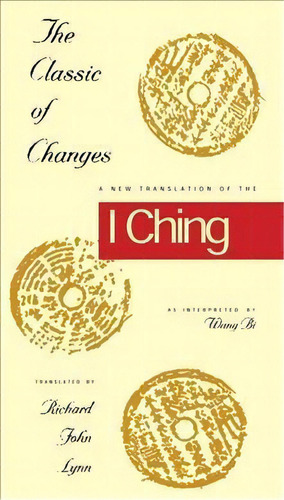 The Classic Of Changes : A New Translation Of The I Ching As Interpreted By Wang Bi, De Richard John Lynn. Editorial Columbia University Press, Tapa Blanda En Inglés