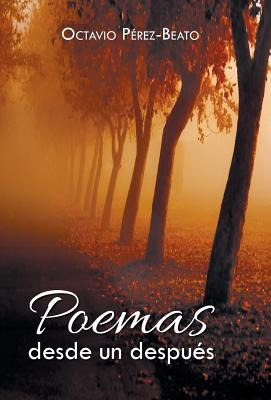 Libro Poemas Desde Un Despues - Perez-beato, Octavio