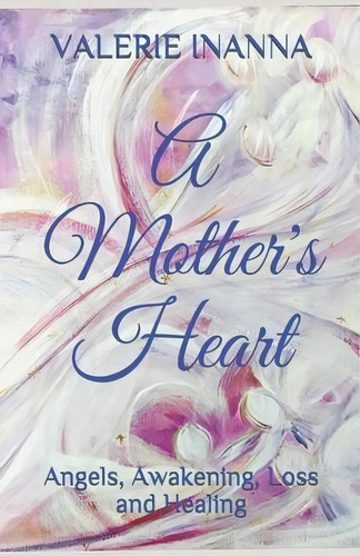 A Mother's Heart : Angels, Awakening, Loss And Healing, De Valerie Inanna. Editorial R. R. Bowker, Tapa Blanda En Inglés