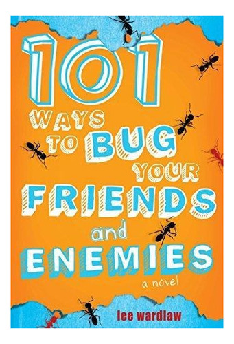 101 Ways To Bug Your Friends And Enemies : Lee Wardlaw 