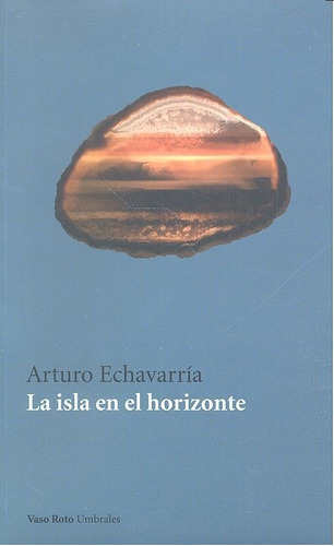 La Isla En El Horizonte, De Echavarría (puerto Rico), Arturo. Editorial Vaso Roto Ediciones, Tapa Blanda En Español