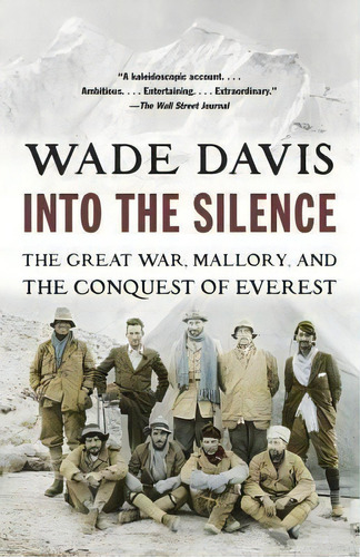 Into The Silence : The Great War, Mallory, And The Conquest Of Everest, De Professor Wade Davis. Editorial Random House Usa Inc, Tapa Blanda En Inglés