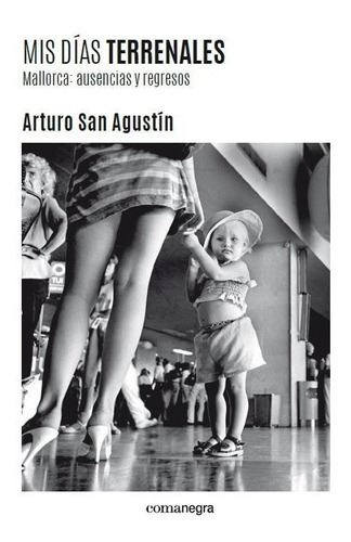 Mis dÃÂas terrenales, de San Agustín, Arturo. Editorial Comanegra S.L., tapa blanda en español