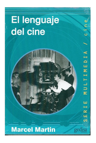 El lenguaje del cine., de Martin, Marcel. Serie Multimedia/Comunicación Editorial Gedisa en español, 1999
