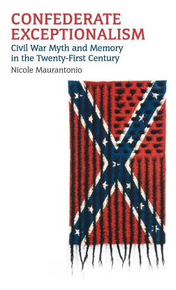 Libro Confederate Exceptionalism: Civil War Myth And Memo...