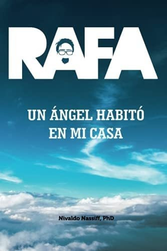 Libro: Rafa: Un Ángel Habitó En Mi Casa (spanish Edition)