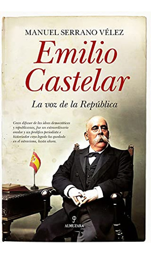Emilio Castelar: La Voz De La Republica -memorias Y Biografi