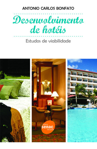 Desenvolvimento de hotéis: Estudos de viabilidade, de Bonfato, Antonio Carlos. Editorial SENAC SAO PAULO, capa mole em português, 2006