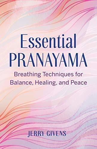 Essential Pranayama Breathing Techniques For Balance, De Givens, Je. Editorial Rockridge Press En Inglés