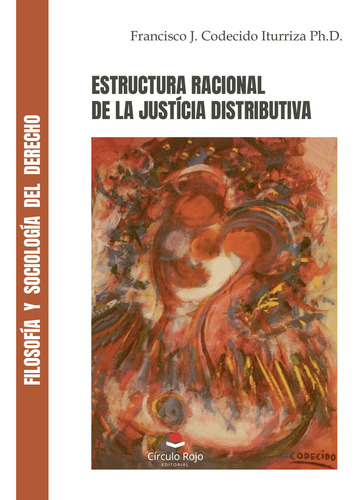 Estructura Racional de la Justicia Distributiva, de Codecido Iturriza Ph.D.  Francisco J... Grupo Editorial Círculo Rojo SL, tapa blanda en español