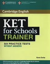 Comprar Ket For Schools Trainer Six Practice Tests Without Answers, De Saxby,karen. Editorial Cambridge University Press En Inglés