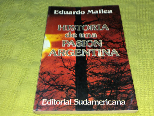 Historia De Una Pasion Argentina - Mallea - Sudamericana